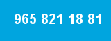 965 821 18 81